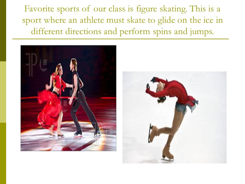 Favorite sports of our class is figure skating. This is a sport where an